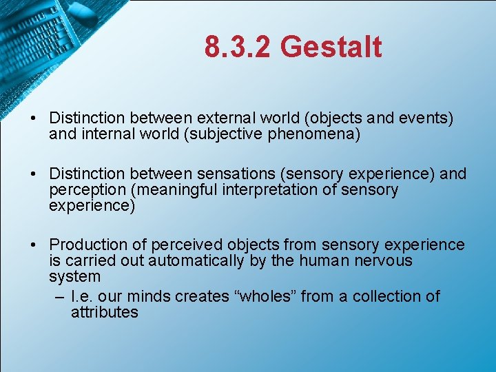 8. 3. 2 Gestalt • Distinction between external world (objects and events) and internal