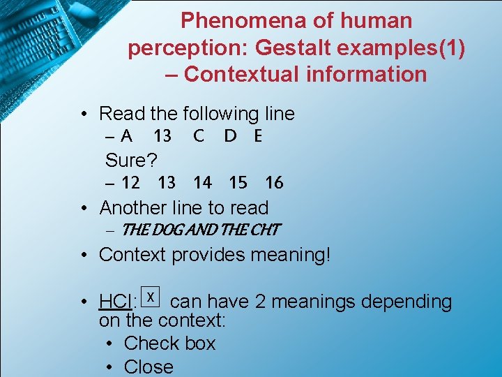 Phenomena of human perception: Gestalt examples(1) – Contextual information • Read the following line