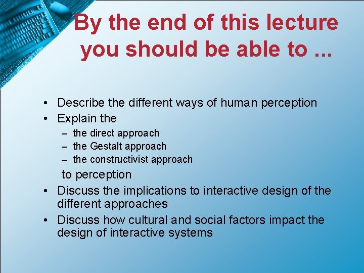 By the end of this lecture you should be able to. . . •