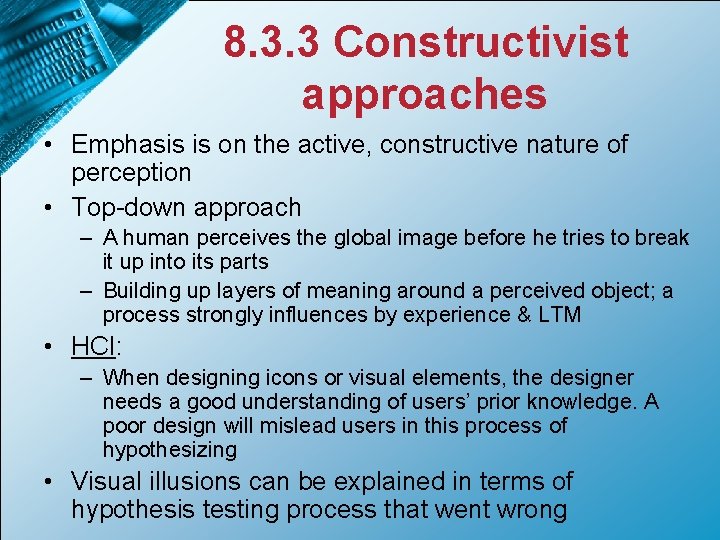 8. 3. 3 Constructivist approaches • Emphasis is on the active, constructive nature of