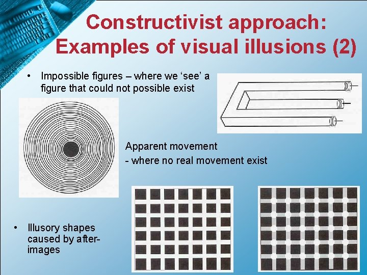 Constructivist approach: Examples of visual illusions (2) • Impossible figures – where we ‘see’