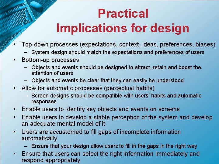 Practical Implications for design • Top-down processes (expectations, context, ideas, preferences, biases) – System