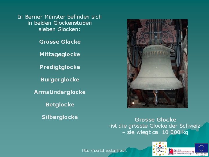 In Berner Münster befinden sich in beiden Glockenstuben sieben Glocken: Grosse Glocke Mittagsglocke Predigtglocke