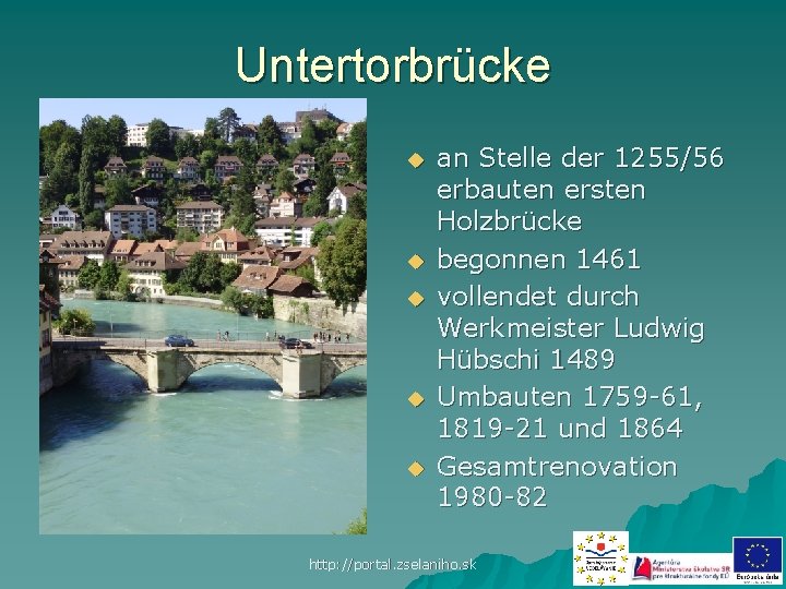 Untertorbrücke u u u an Stelle der 1255/56 erbauten ersten Holzbrücke begonnen 1461 vollendet