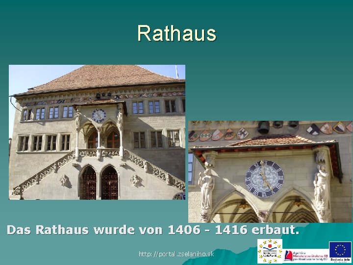 Rathaus Das Rathaus wurde von 1406 - 1416 erbaut. http: //portal. zselaniho. sk 