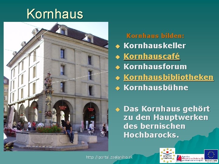 Kornhaus bilden: u u u Kornhauskeller Kornhauscafé Kornhausforum Kornhausbibliotheken Kornhausbühne Das Kornhaus gehört zu