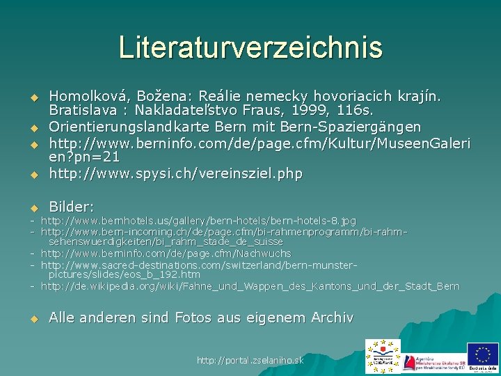 Literaturverzeichnis u u Homolková, Božena: Reálie nemecky hovoriacich krajín. Bratislava : Nakladateľstvo Fraus, 1999,