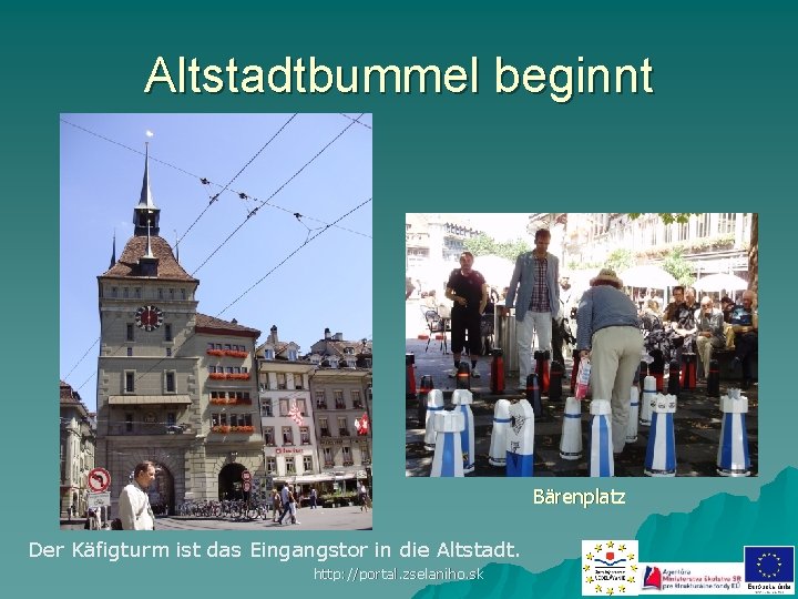 Altstadtbummel beginnt Bärenplatz Der Käfigturm ist das Eingangstor in die Altstadt. http: //portal. zselaniho.