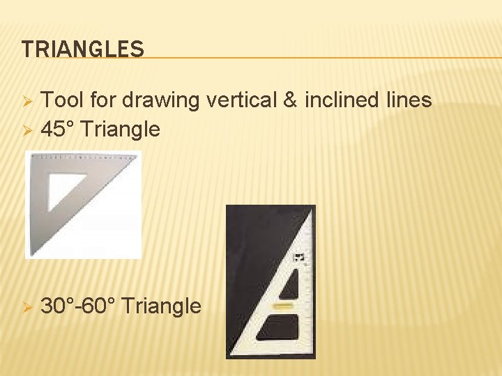 TRIANGLES Tool for drawing vertical & inclined lines Ø 45° Triangle Ø Ø 30°-60°