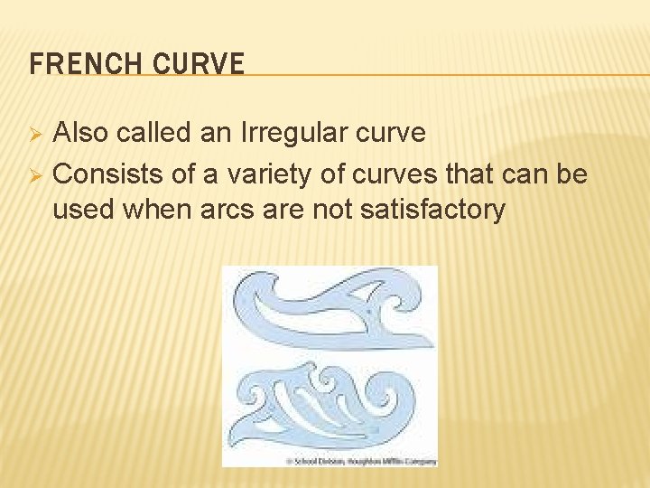 FRENCH CURVE Also called an Irregular curve Ø Consists of a variety of curves