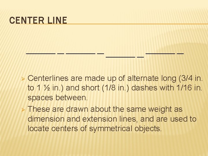 CENTER LINE Centerlines are made up of alternate long (3/4 in. to 1 ½