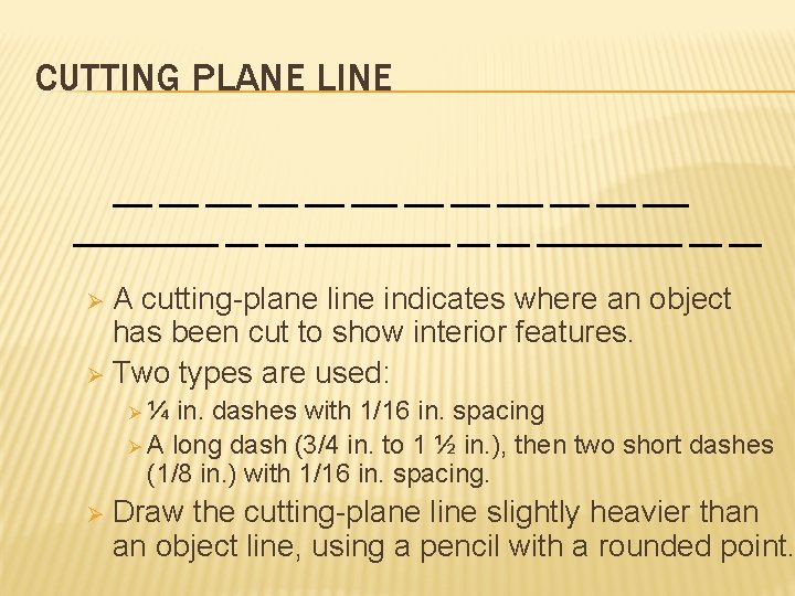 CUTTING PLANE LINE A cutting-plane line indicates where an object has been cut to