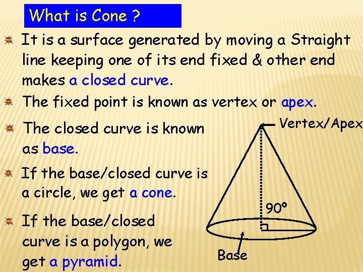What is Cone ? It is a surface generated by moving a Straight line