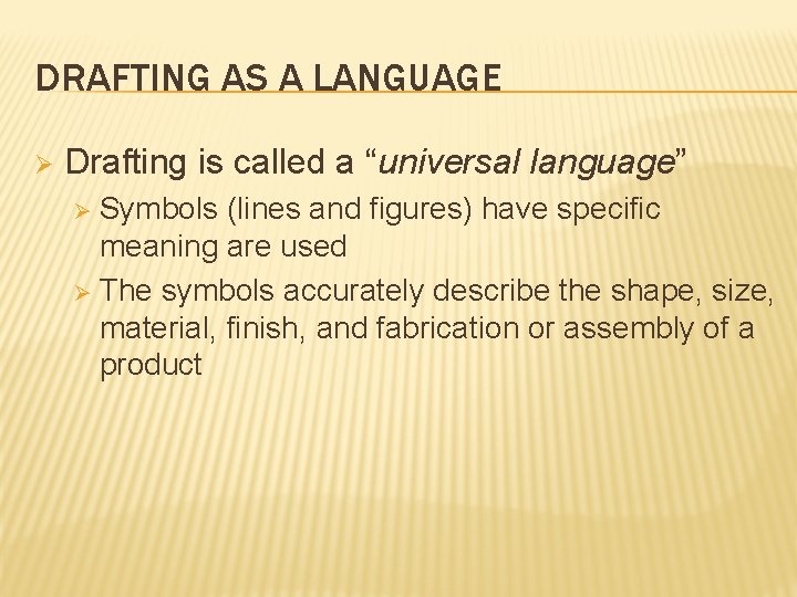 DRAFTING AS A LANGUAGE Ø Drafting is called a “universal language” Symbols (lines and