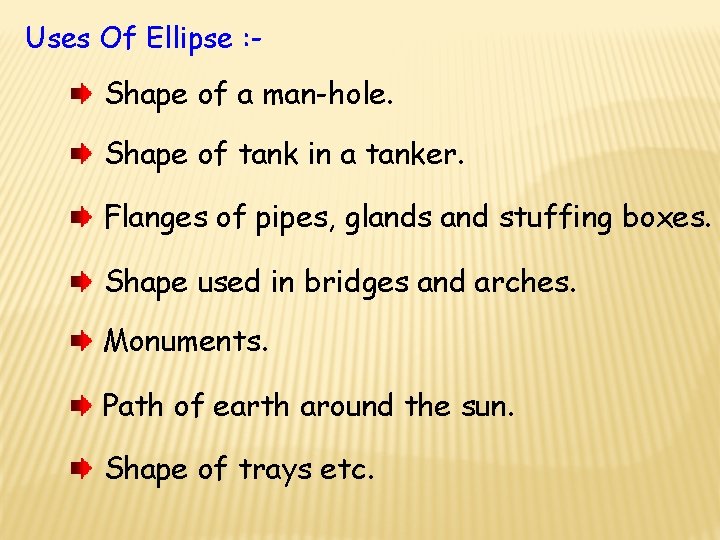 Uses Of Ellipse : - Shape of a man-hole. Shape of tank in a