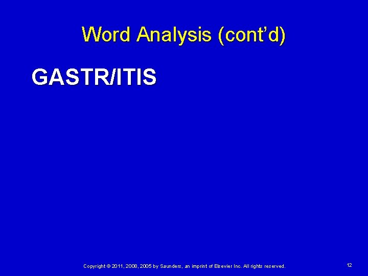 Word Analysis (cont’d) GASTR/ITIS Copyright © 2011, 2008, 2005 by Saunders, an imprint of