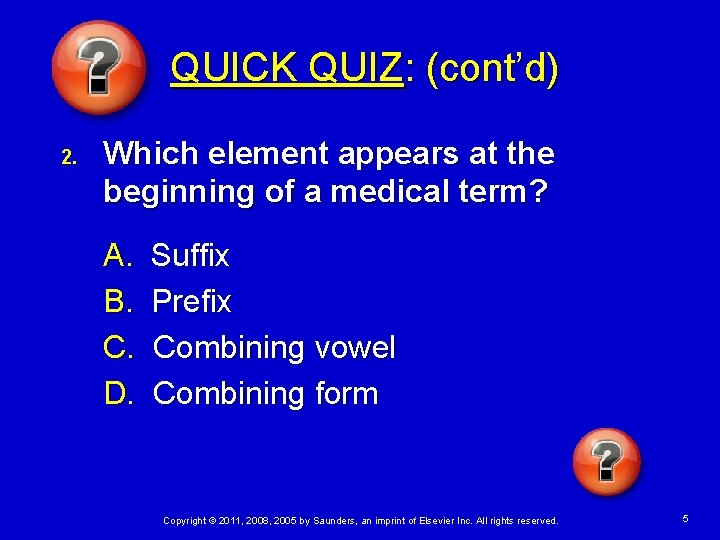 QUICK QUIZ: (cont’d) 2. Which element appears at the beginning of a medical term?