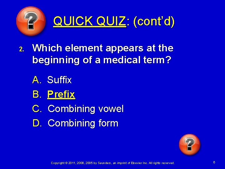 QUICK QUIZ: (cont’d) 2. Which element appears at the beginning of a medical term?