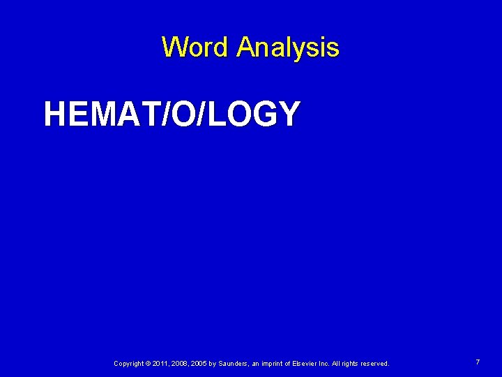 Word Analysis HEMAT/O/LOGY Copyright © 2011, 2008, 2005 by Saunders, an imprint of Elsevier