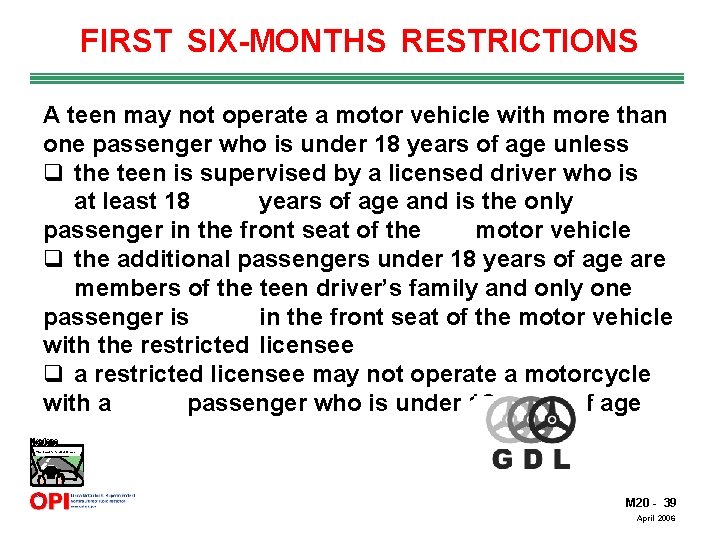 FIRST SIX-MONTHS RESTRICTIONS A teen may not operate a motor vehicle with more than