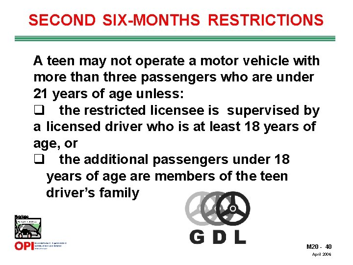 SECOND SIX-MONTHS RESTRICTIONS A teen may not operate a motor vehicle with more than