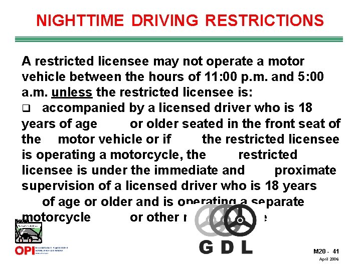 NIGHTTIME DRIVING RESTRICTIONS A restricted licensee may not operate a motor vehicle between the