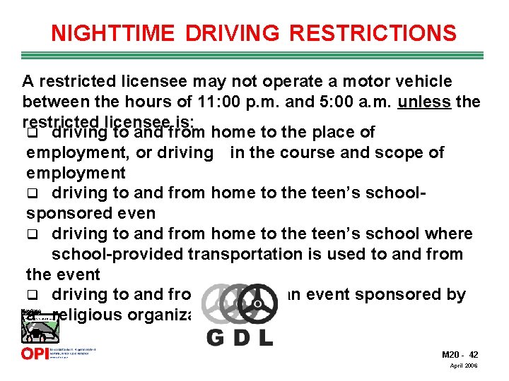 NIGHTTIME DRIVING RESTRICTIONS A restricted licensee may not operate a motor vehicle between the