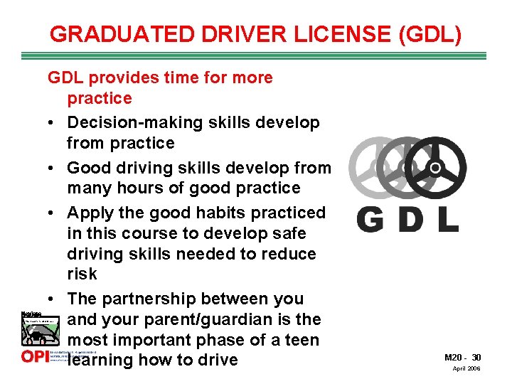 GRADUATED DRIVER LICENSE (GDL) GDL provides time for more practice • Decision-making skills develop