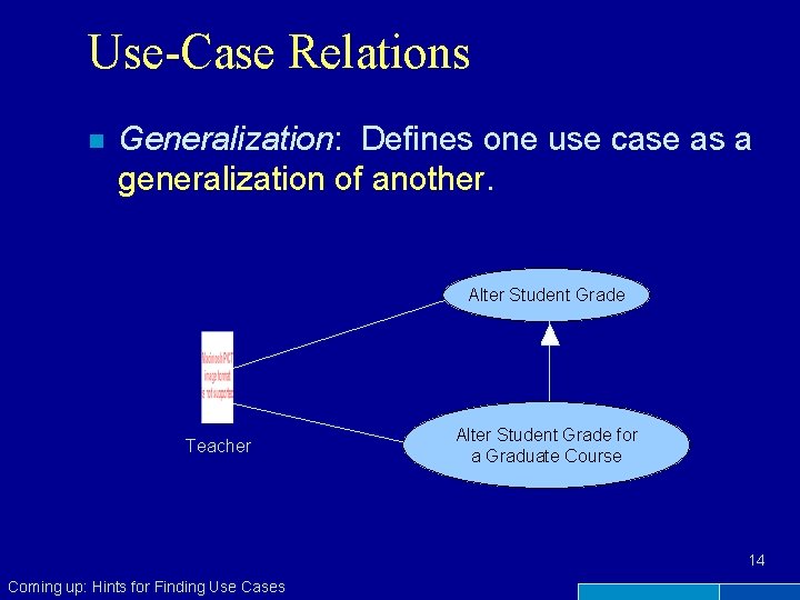 Use-Case Relations n Generalization: Defines one use case as a generalization of another. Alter