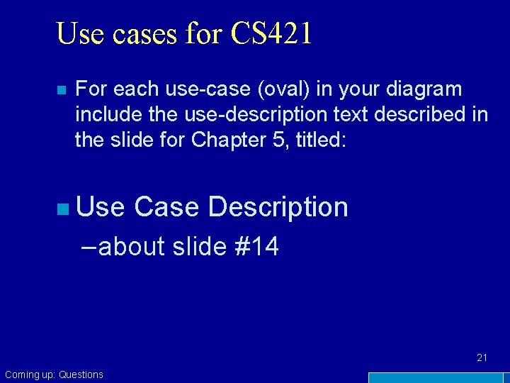Use cases for CS 421 n For each use-case (oval) in your diagram include