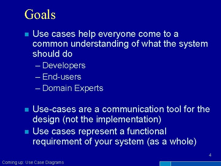Goals n Use cases help everyone come to a common understanding of what the