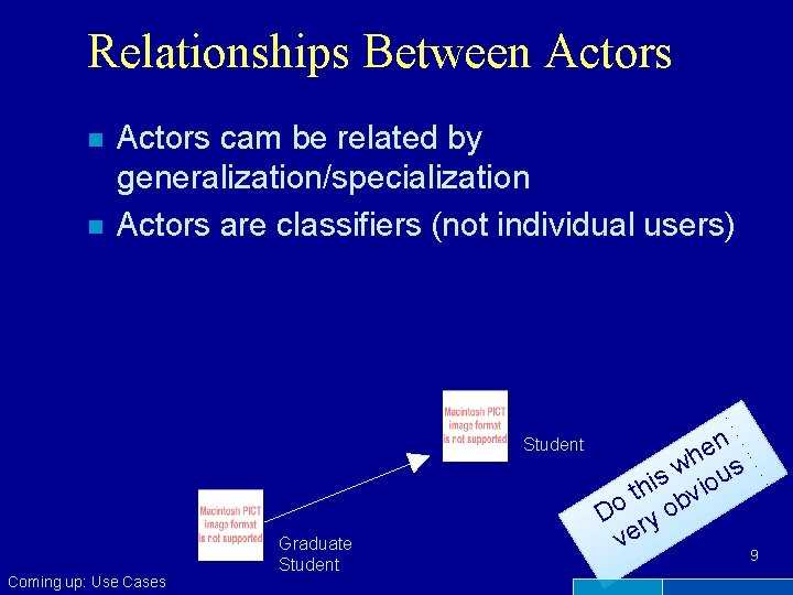 Relationships Between Actors n n Actors cam be related by generalization/specialization Actors are classifiers
