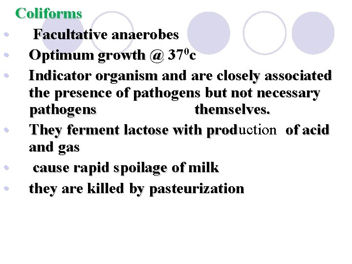  • • • Coliforms Facultative anaerobes Optimum growth @ 370 c Indicator organism