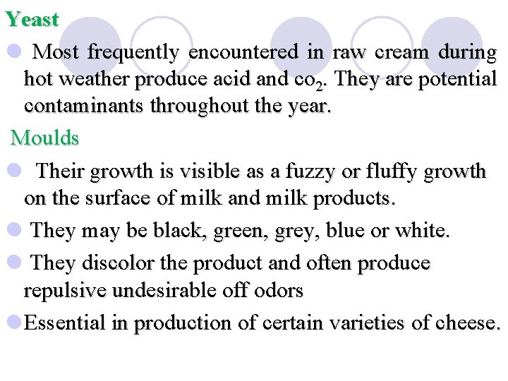 Yeast l Most frequently encountered in raw cream during hot weather produce acid and