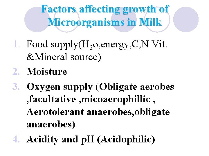 Factors affecting growth of Microorganisms in Milk 1. Food supply(H 2 o, energy, C,