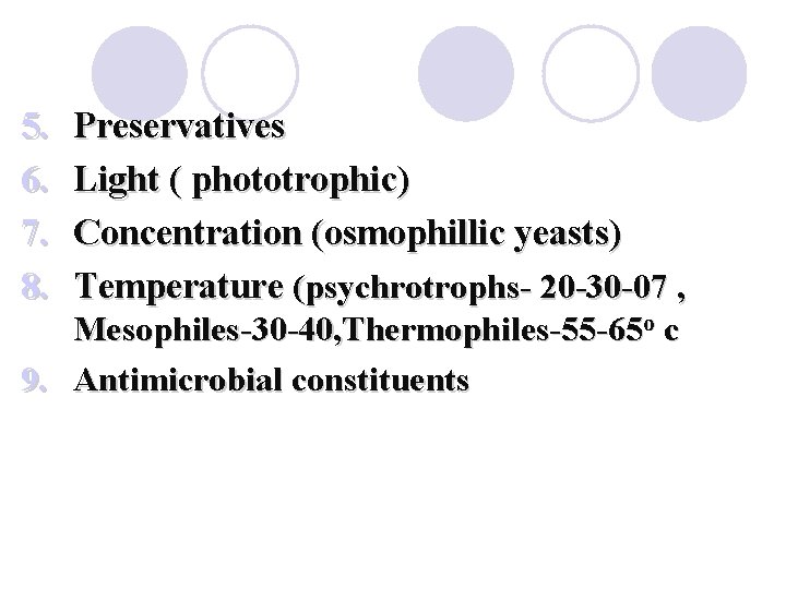 5. 6. 7. 8. Preservatives Light ( phototrophic) Concentration (osmophillic yeasts) Temperature (psychrotrophs- 20