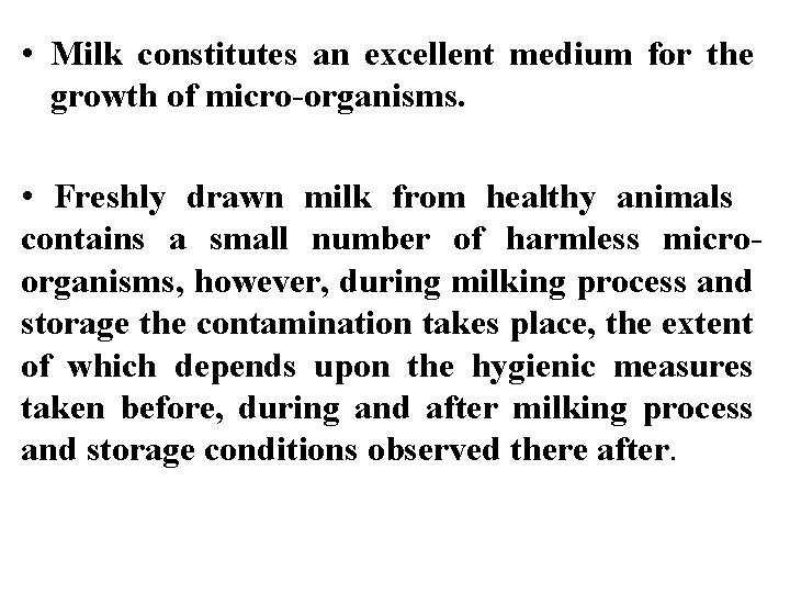  • Milk constitutes an excellent medium for the growth of micro-organisms. • Freshly