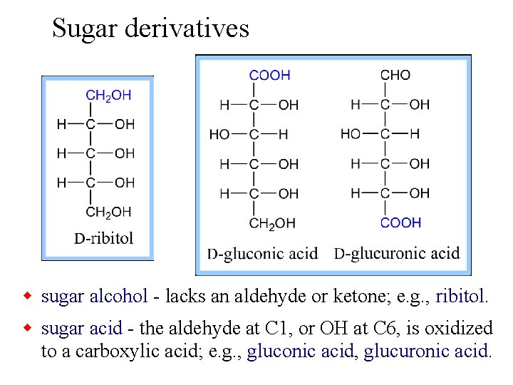 Sugar derivatives w sugar alcohol - lacks an aldehyde or ketone; e. g. ,