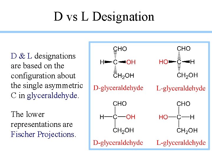 D vs L Designation D & L designations are based on the configuration about