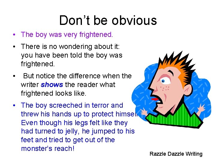 Don’t be obvious • The boy was very frightened. • There is no wondering