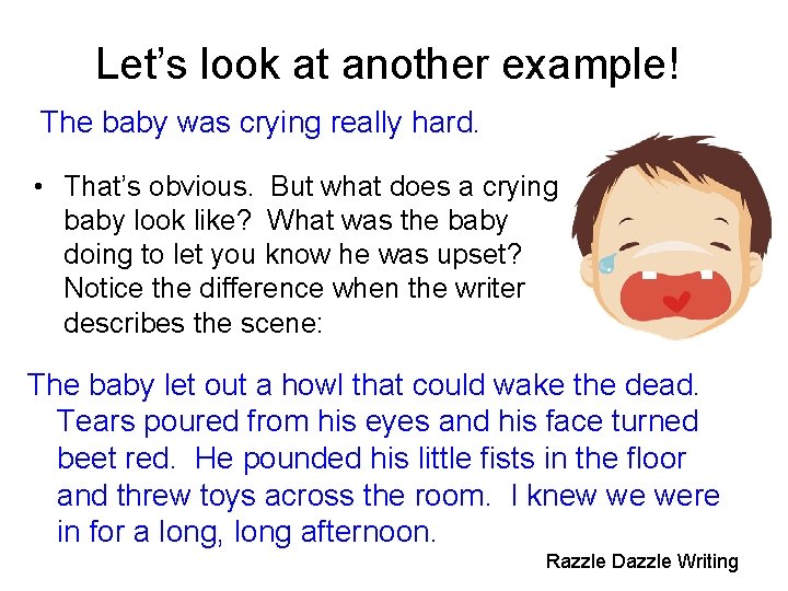 Let’s look at another example! The baby was crying really hard. • That’s obvious.