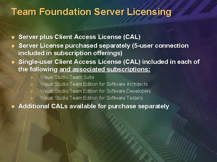 Team Foundation Server Licensing l l l Server plus Client Access License (CAL) Server