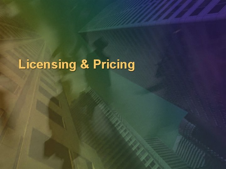 Licensing & Pricing Licensing & Pricing