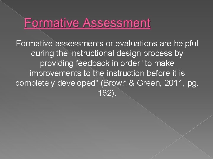 Formative Assessment Formative assessments or evaluations are helpful during the instructional design process by