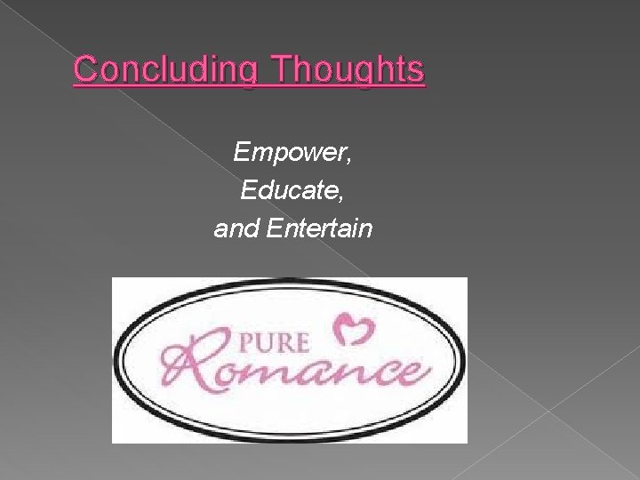 Concluding Thoughts Empower, Educate, and Entertain 