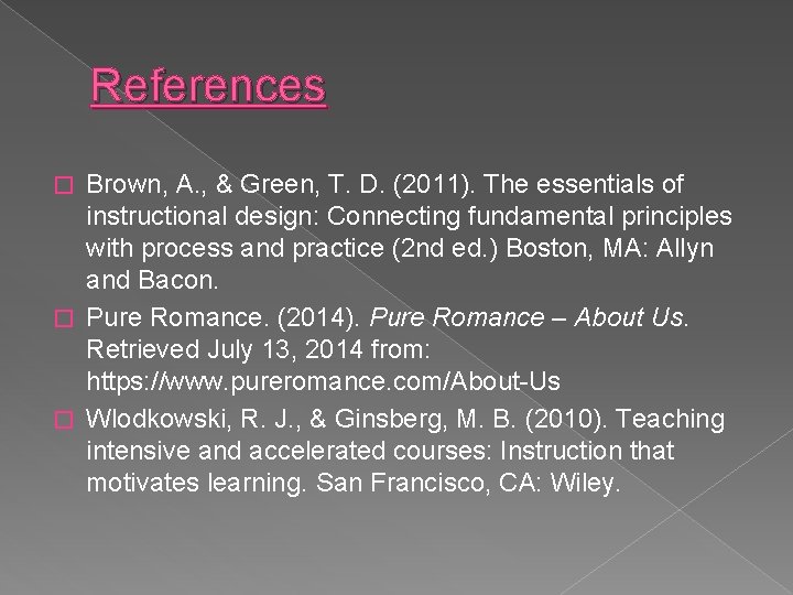 References Brown, A. , & Green, T. D. (2011). The essentials of instructional design: