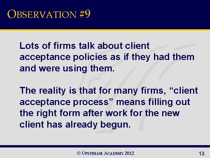 OBSERVATION #9 Lots of firms talk about client acceptance policies as if they had