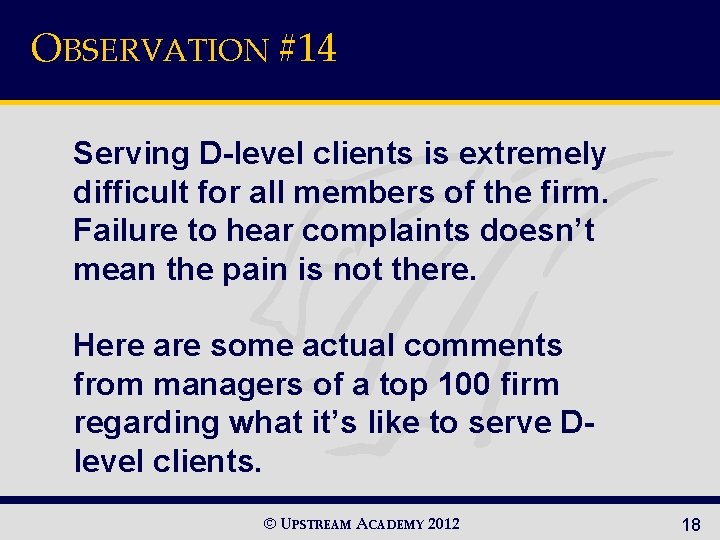 OBSERVATION #14 Serving D-level clients is extremely difficult for all members of the firm.