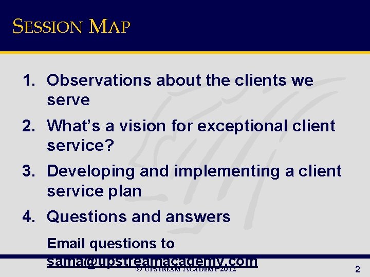 SESSION MAP 1. Observations about the clients we serve 2. What’s a vision for
