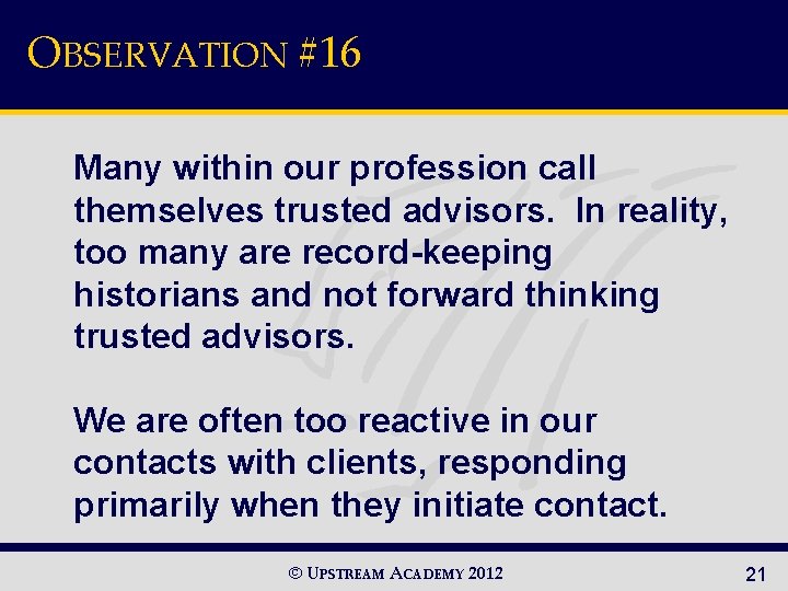 OBSERVATION #16 Many within our profession call themselves trusted advisors. In reality, too many